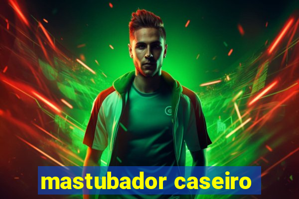 mastubador caseiro